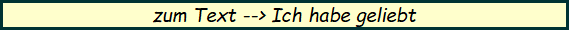 zum Text --> Ich habe geliebt