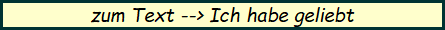 zum Text --> Ich habe geliebt